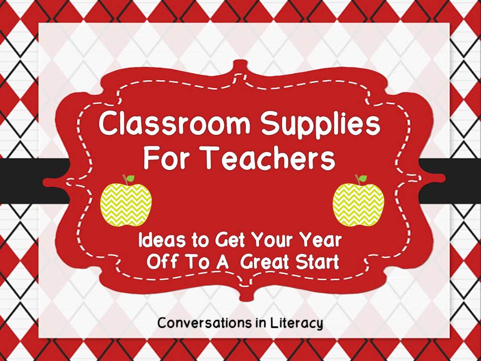 Classroom Supplies for the Teacher - Conversations in Literacy